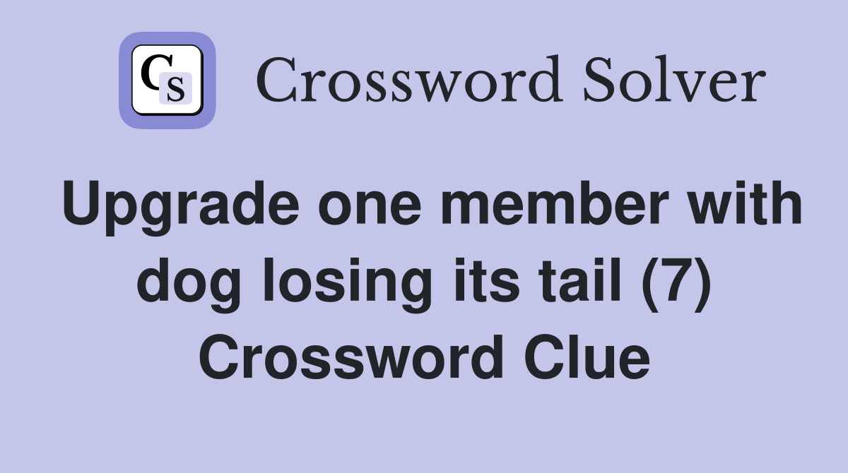 Upgrade one member with dog losing its tail (7) Crossword Clue